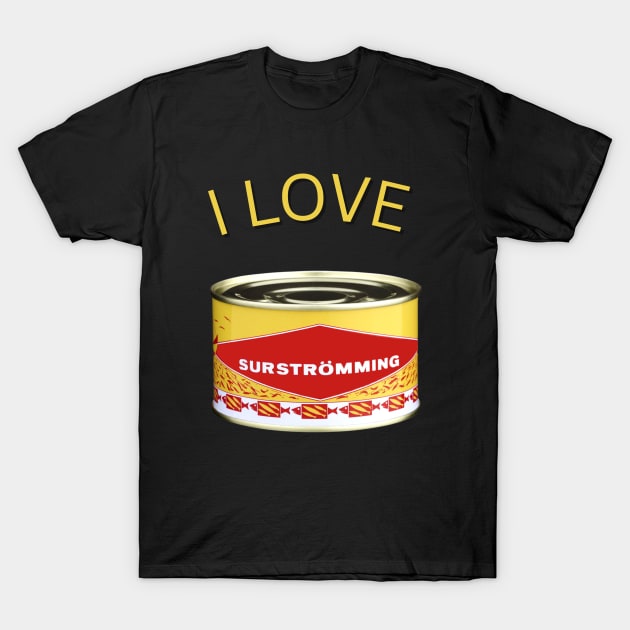 I love Surströmming T-Shirt by ArtJoy